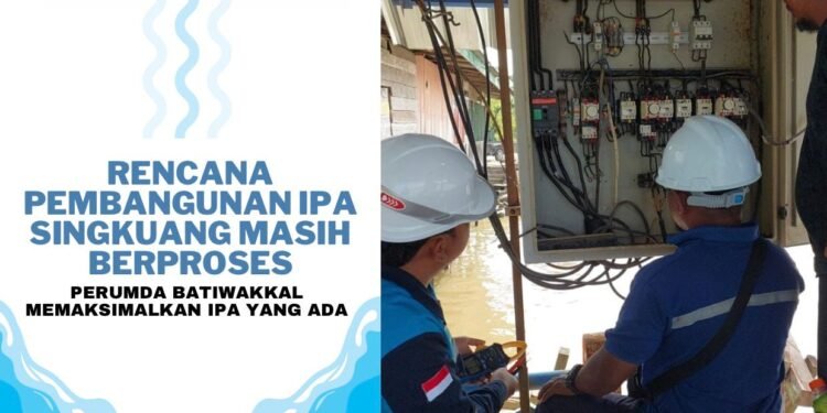Rencana Pembangunan IPA Singkuang Masih Berproses, Perumda Batiwakkal Maksimalkan IPA Yang Ada